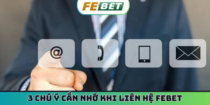 3 chú ý cần nhớ khi liên hệ Febet