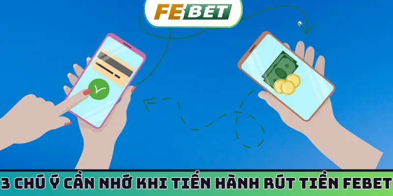 3 chú ý cần nhớ khi tiến hành rút tiền Febet