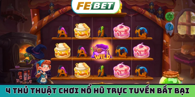 4 thủ thuật chơi nổ hũ trực tuyến bất bại