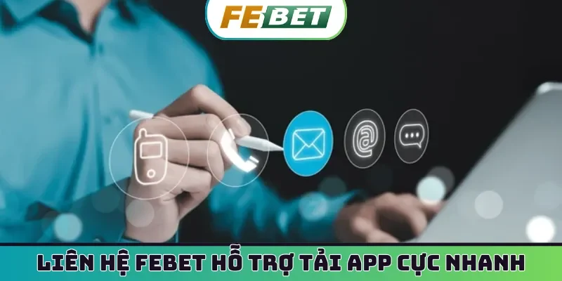 Liên hệ Febet hỗ trợ tải app cực nhanh