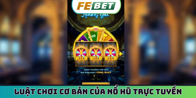 Luật chơi cơ bản của nổ hũ trực tuyến